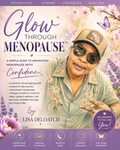 Glow Through Menopause™: A Simple Guide to Navigating Menopause with Confidence